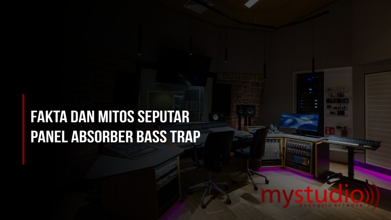 Fakta dan Mitos Seputar Bass Trap yang Wajib Anda Ketahui - Blog Mystudio
